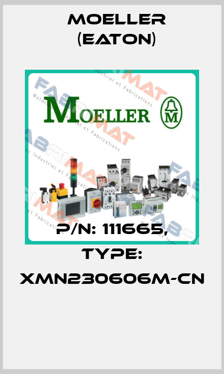 P/N: 111665, Type: XMN230606M-CN  Moeller (Eaton)