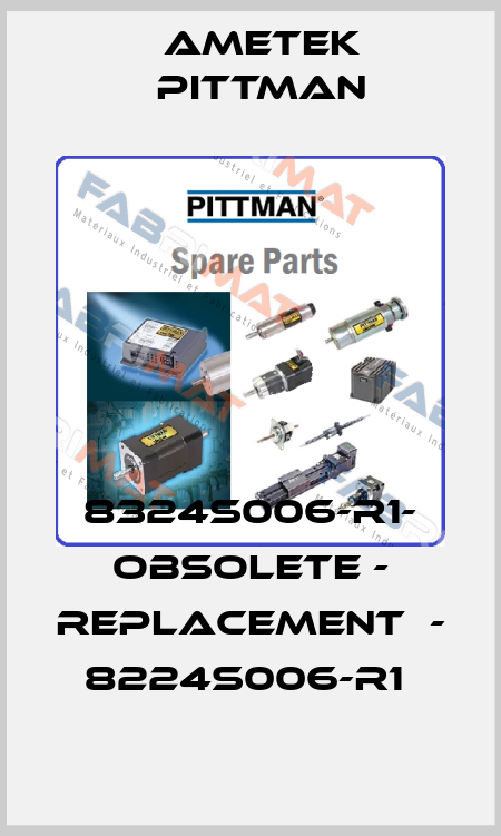 8324S006-R1- obsolete - replacement  - 8224S006-R1  Ametek Pittman