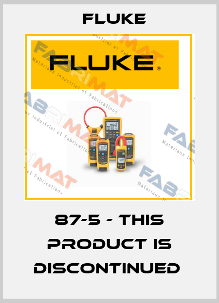 87-5 - THIS PRODUCT IS DISCONTINUED  Fluke