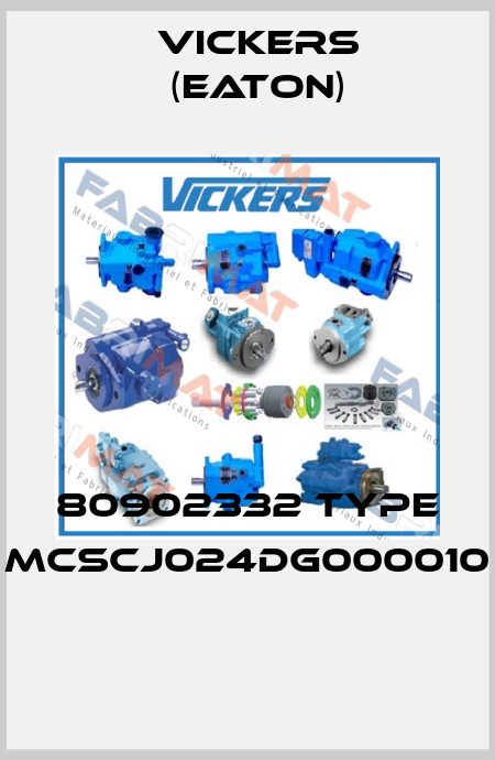 80902332 Type MCSCJ024DG000010  Vickers (Eaton)
