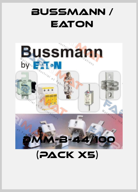DMM-B-44/100 (pack x5)  BUSSMANN / EATON