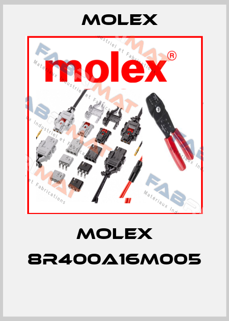 Molex 8R400A16M005  Molex