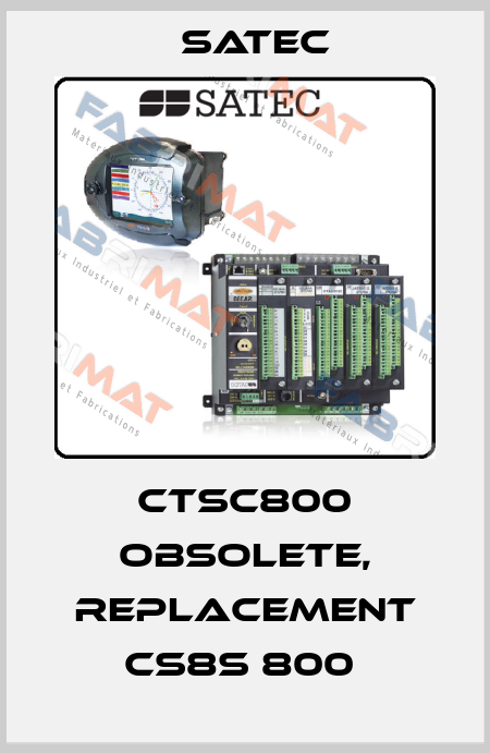 CTSC800 obsolete, replacement CS8S 800  Satec