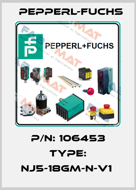 P/N: 106453 Type: NJ5-18GM-N-V1  Pepperl-Fuchs