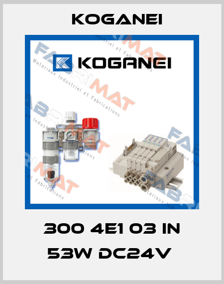 300 4E1 03 IN 53W DC24V  Koganei