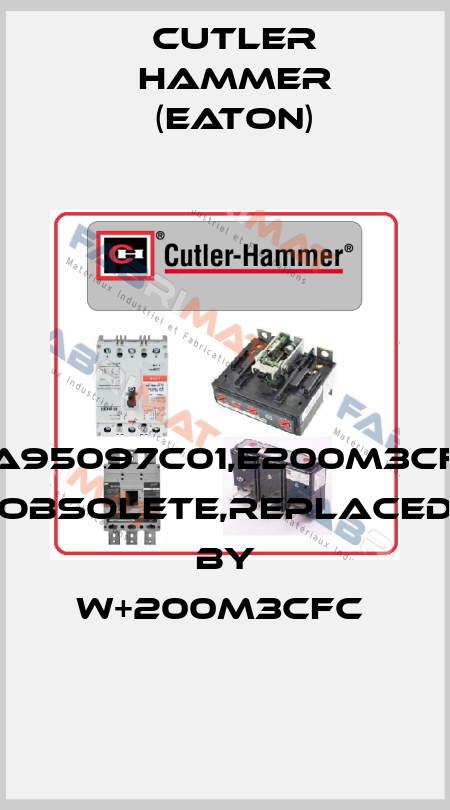 2A95097C01,E200M3CFC obsolete,replaced by W+200M3CFC  Cutler Hammer (Eaton)