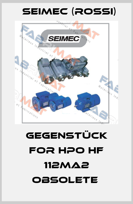 Gegenstück for HPO HF 112MA2 obsolete  Seimec (Rossi)