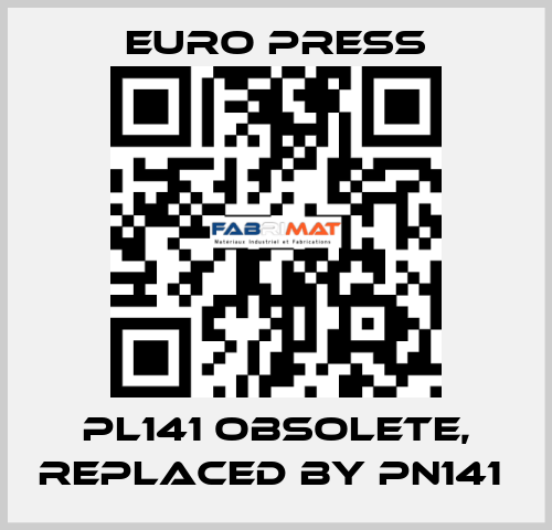 PL141 obsolete, replaced by PN141  Euro Press