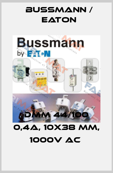 DMM 44/100 0,4A, 10x38 mm, 1000V AC  BUSSMANN / EATON