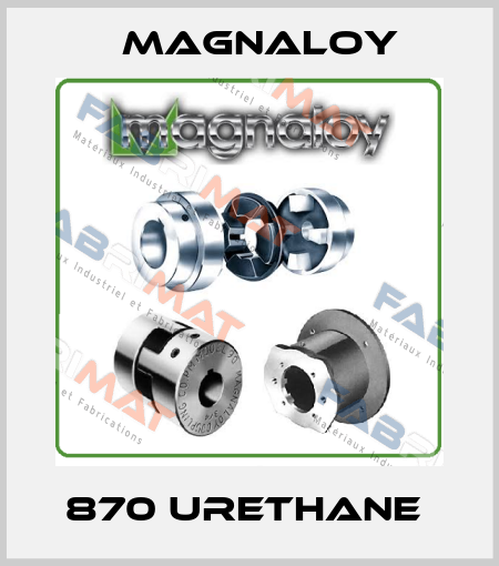 870 URETHANE  Magnaloy