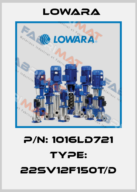 P/N: 1016LD721 Type: 22SV12F150T/D Lowara