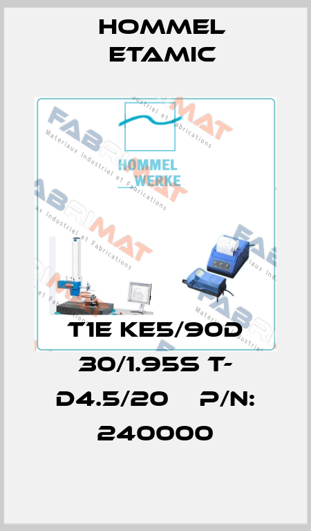 T1E KE5/90D 30/1.95S T- D4.5/20    P/N: 240000 Hommel Etamic