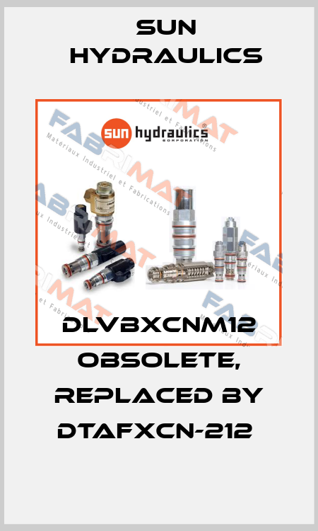 DLVBXCNM12 obsolete, replaced by DTAFXCN-212  Sun Hydraulics