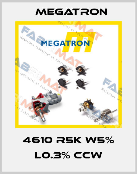 4610 R5K W5% L0.3% CCW Megatron