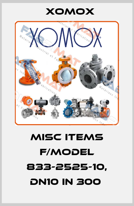MISC ITEMS F/MODEL 833-2525-10, DN10 IN 300  Xomox