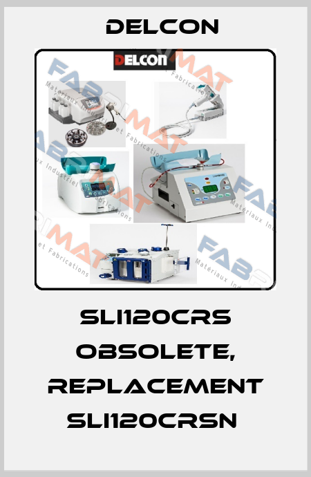 SLI120CRS obsolete, replacement SLI120CRSN  Delcon