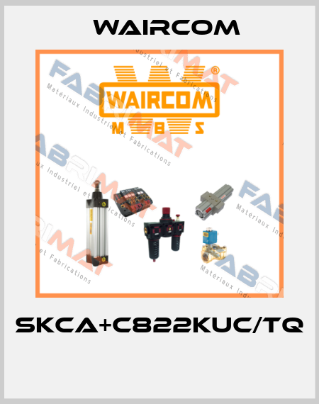 SKCA+C822KUC/TQ  Waircom