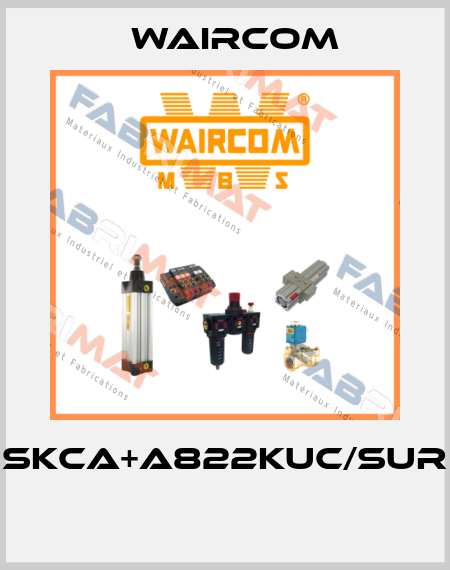 SKCA+A822KUC/SUR  Waircom