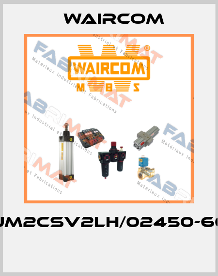 UM2CSV2LH/02450-60  Waircom