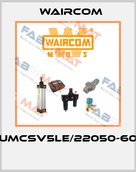UMCSV5LE/22050-60  Waircom