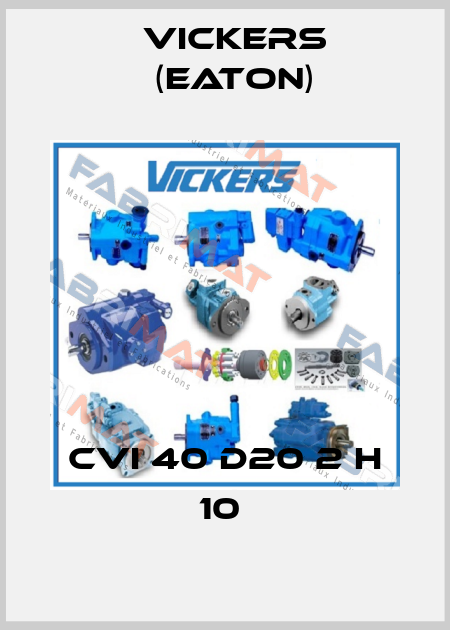 CVI 40 D20 2 H 10  Vickers (Eaton)