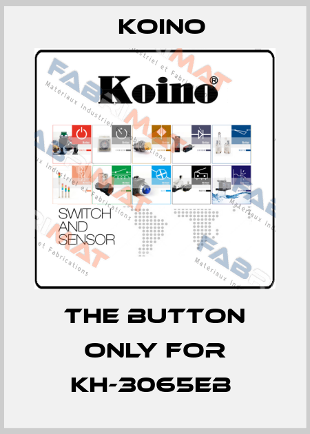 THE BUTTON ONLY FOR KH-3065EB  Koino