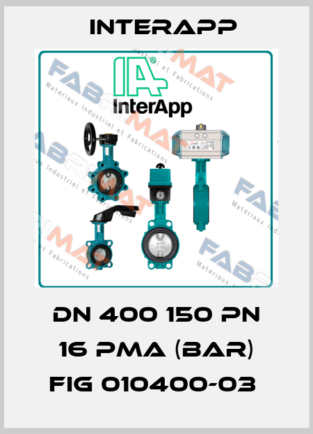 DN 400 150 PN 16 PMA (BAR) FIG 010400-03  InterApp