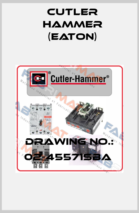 DRAWING NO.: 02-45571SBA  Cutler Hammer (Eaton)