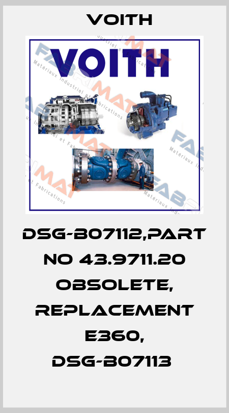 DSG-B07112,PART NO 43.9711.20 obsolete, replacement E360, DSG-B07113  Voith