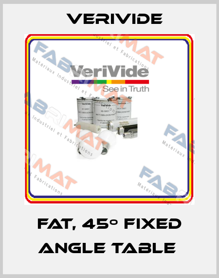 FAT, 45º fixed angle table  Verivide