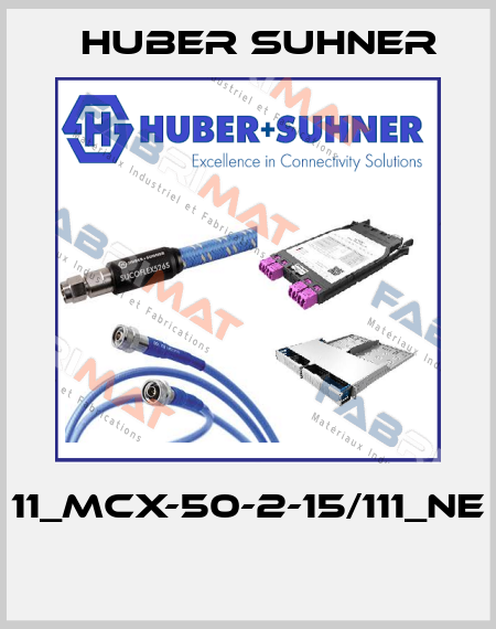 11_MCX-50-2-15/111_NE  Huber Suhner