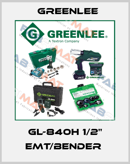 GL-840H 1/2" EMT/BENDER  Greenlee