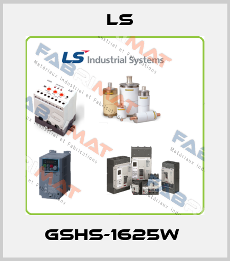 GSHS-1625W  LS