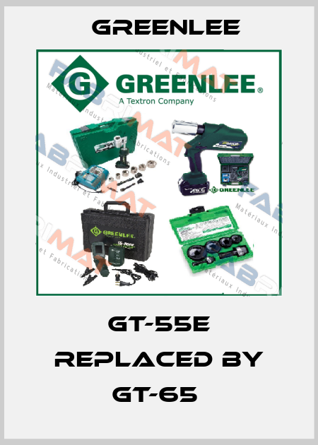 GT-55E REPLACED BY GT-65  Greenlee