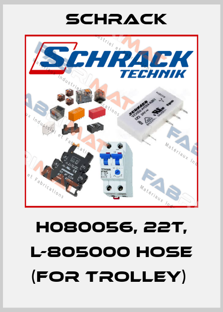 H080056, 22T, L-805000 HOSE (FOR TROLLEY)  Schrack