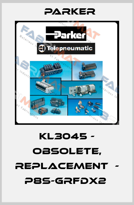  KL3045 - obsolete, replacement  - P8S-GRFDX2  Parker