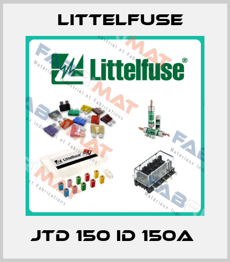 JTD 150 ID 150A  Littelfuse