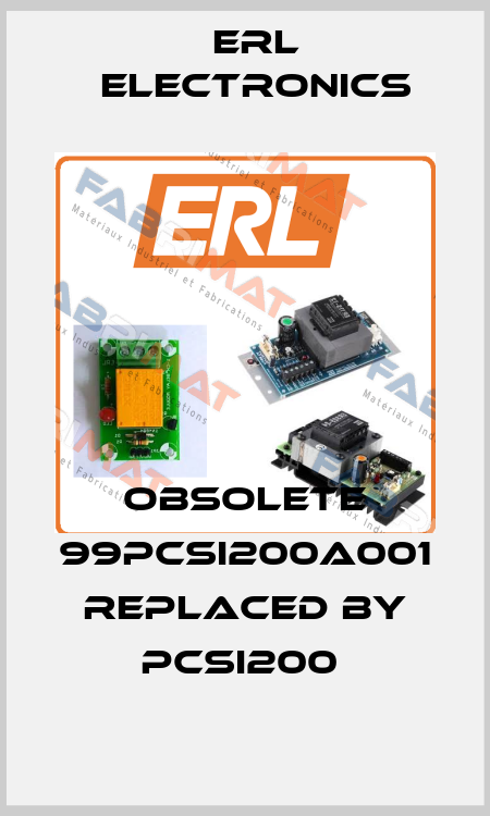 obsolete 99PCSI200A001 replaced by PCSI200  ERL Electronics