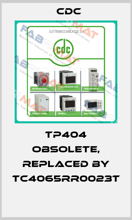 TP404 obsolete, replaced by TC4065RR0023T  CDC