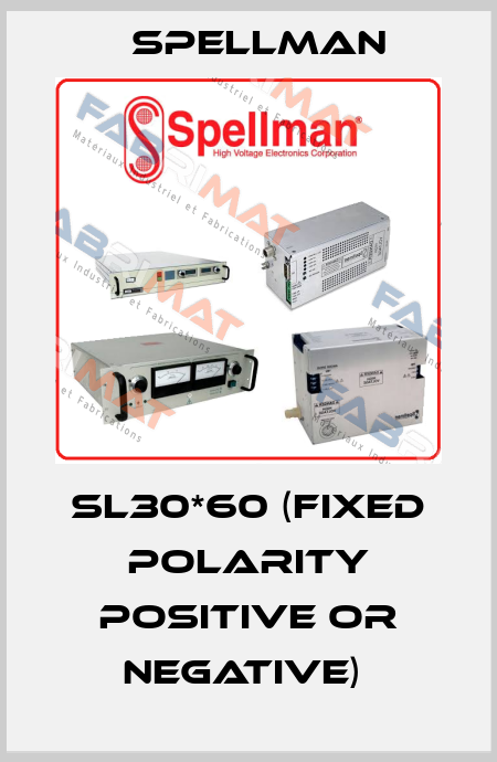 SL30*60 (fixed polarity Positive or Negative)  SPELLMAN