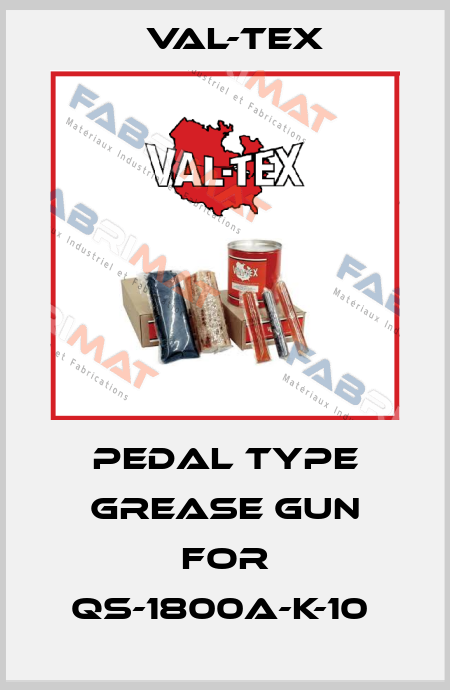 Pedal type grease gun for QS-1800A-K-10  Val-Tex