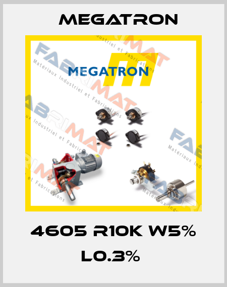4605 R10K W5% L0.3%  Megatron