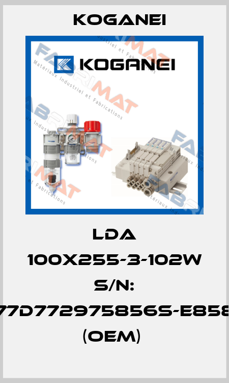 LDA 100X255-3-102W S/N: 77D772975856S-E858 (OEM)  Koganei