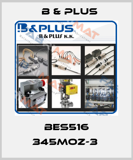 BES516 345MOZ-3  B & PLUS