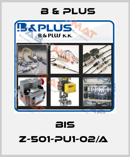 BIS Z-501-PU1-02/A  B & PLUS