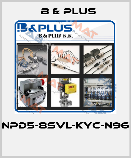 NPD5-8SVL-KYC-N96  B & PLUS