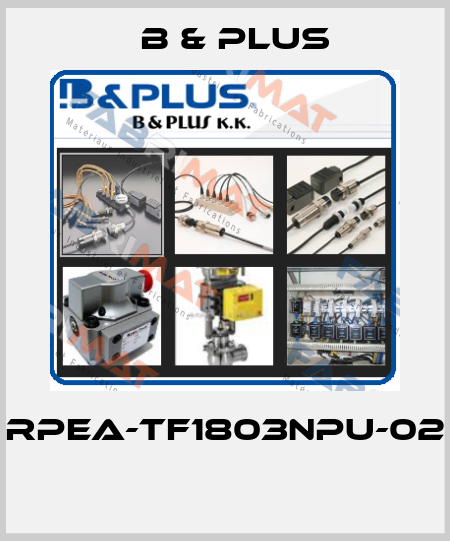 RPEA-TF1803NPU-02  B & PLUS