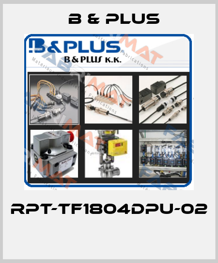 RPT-TF1804DPU-02  B & PLUS