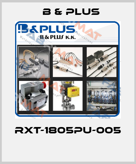 RXT-1805PU-005  B & PLUS