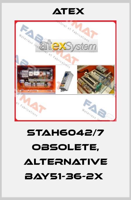 STAH6042/7 obsolete, alternative BAY51-36-2X  Atex